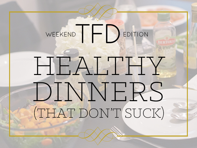 TFD_Healthy dinners that don't suck